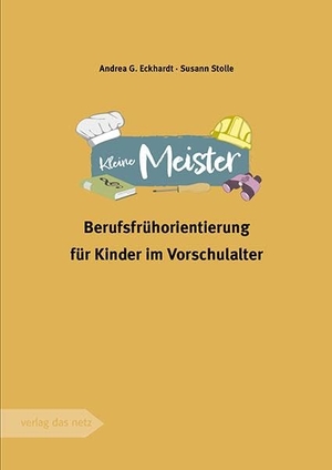 Eckhardt, Andrea G. / Susan Stolle. Kleine Meister - Berufsfrühorientierung für Kinder im Vorschulalter. verlag das netz, 2024.