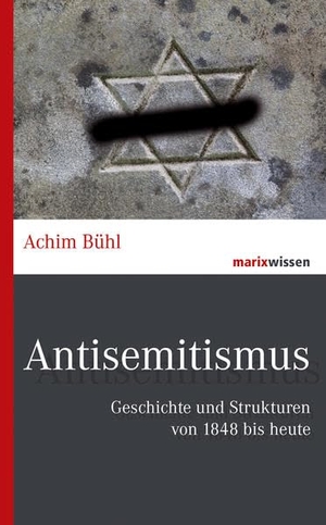 Bühl, Achim. Antisemitismus - Geschichte und Strukturen von 1848 bis heute. Marix Verlag, 2020.