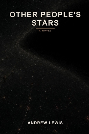 Lewis, Andrew. Other People's Stars - A Fix-Up Novel in Three Parts. Independently published, 2026.
