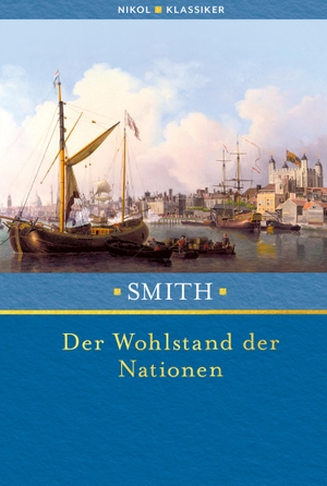 Smith, Adam. Der Wohlstand der Nationen. Nikol Verlagsges.mbH, 2022.