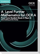 A Level Further Mathematics for OCR A Pure Core Student Book 2 (Year 2)