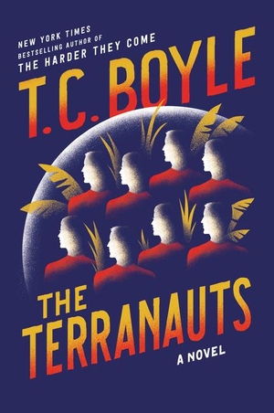 Boyle, Tom Coraghessan. The Terranauts - A Novel. Harper Collins Publ. USA, 2017.