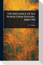 The Influence of Sea Power Upon History, 1660-1783