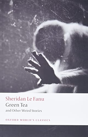 Le Fanu, J. Sheridan. Green Tea - and Other Weird Stories. Oxford University Press, 2020.