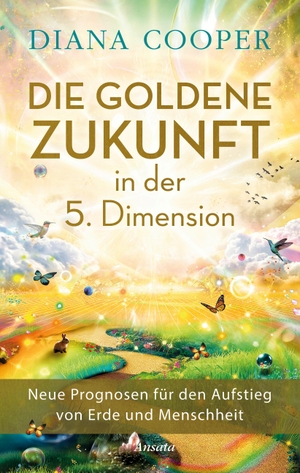 Cooper, Diana. Die Goldene Zukunft in der 5. Dimension - Neue Prognosen für den Aufstieg von Erde und Menschheit. Ansata Verlag, 2024.