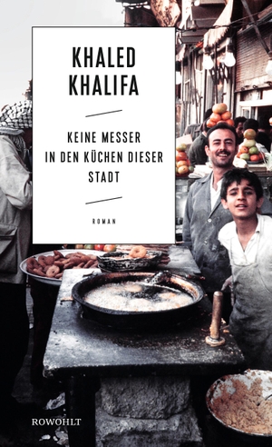 Khalifa, Khaled. Keine Messer in den Küchen dieser Stadt. Rowohlt Verlag GmbH, 2020.