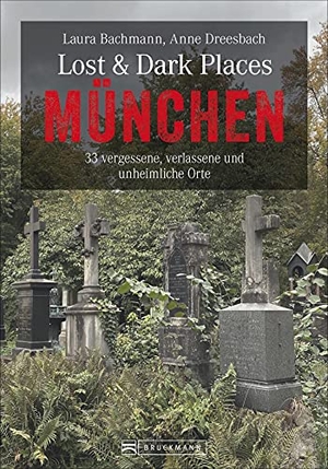 Bachmann, Laura / Anne Dreesbach. Lost & Dark Places München - 33 vergessene, verlassene und unheimliche Orte. Bruckmann Verlag GmbH, 2021.