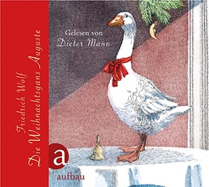 Wolf, Friedrich. Die Weihnachtsgans Auguste - und andere Märchen für große und kleine Kinder. Gelesen von Dieter Mann. Aufbau Verlage GmbH, 2014.