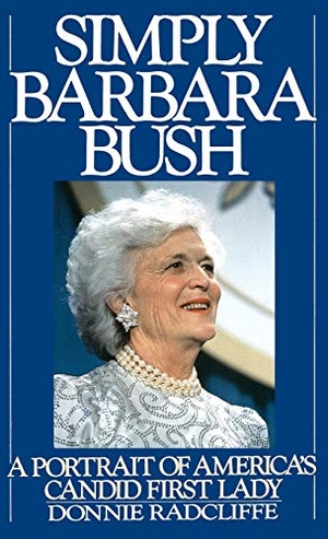 Radcliffe, Donnie. Simply Barbara Bush - A Portrait of America's Candid First Lady. Grand Central Publishing, 1989.