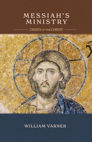 Varner, William. Messiah's Ministry - Crises of the Christ. Fontes Press, 2021.