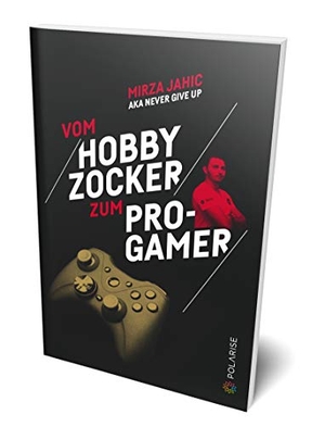 Jahic, Mirza. Vom Hobbyzocker zum Pro-Gamer. Polarise, 2018.