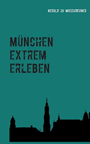 Moschdehner, Herold Zu. München extrem erleben - Reiseführer für Abenteurer. Books on Demand, 2015.