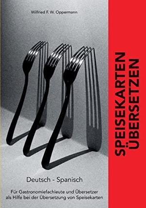 Oppermann, Wilfried F. W.. Speisekarten übersetzen - Deutsch - Spanisch. Books on Demand, 2022.