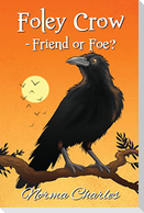 Foley Crow - Friend or Foe?