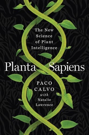 Calvo, Paco. Planta Sapiens - The New Science of Plant Intelligence. Blue Guides Limited of London, 2023.