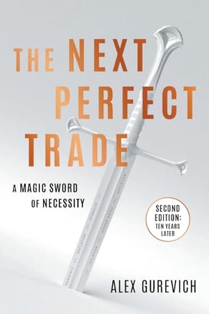 Gurevich, Alex. The Next Perfect Trade - A Magic Sword of Necessity. Houndstooth Press, 2026.