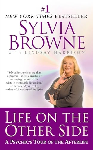 Browne, Sylvia / Lindsay Harrison. Life on the Other Side - Life on the Other Side: A Psychic's Tour of the Afterlife. Berkley / NAL, 2002.