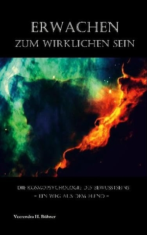 Bühner, Veerendra H.. Erwachen zum wirklichen Sein - Die Kosmopsychologie des Bewusstseins - Ein Weg aus dem Elend. TWENTYSIX, 2020.
