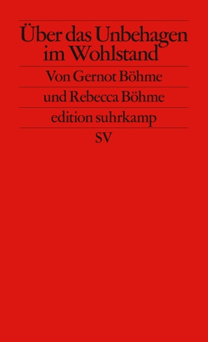 Böhme, Gernot / Rebecca Böhme. Über das Unbehagen im Wohlstand. Suhrkamp Verlag AG, 2021.