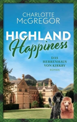 Charlotte, McGregor. Highland Happiness - Das Herrenhaus von Kirkby - Eine Schottland-Romanze in den malerischen Highlands. Autorinnen-WG, 2024.