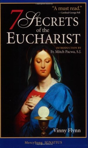 Flynn, Vinny. 7 Secrets of the Eucharist. Mercy Song, 2006.