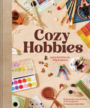 Rose, Kennedy. Cozy Hobbies - Joyful Activities for Play & Leisure. Abrams & Chronicle Books, 2026.