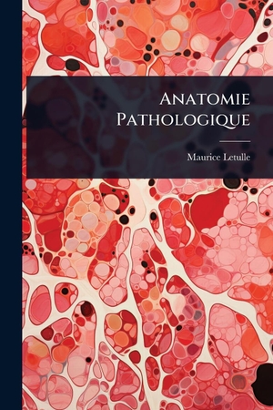 Letulle, Maurice. Anatomie Pathologique. Creative Media Partners, LLC, 2025.