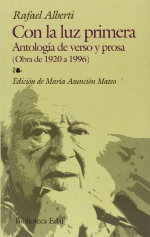Alberti, Rafael. Con la luz primera antología de verso y prosa : (obra de 1920 a 1996). Editorial Edaf, S.L., 2002.