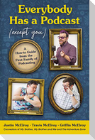 Everybody Has a Podcast (Except You)