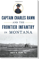 Captain Charles Rawn and the Frontier Infantry in Montana