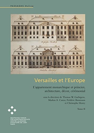 Gaehtgens, Thomas W. / Markus A. Castor et al (Hrsg.). Versailles et l'Europe Volume 2 - L'appartement monarchique et princier, architecture, décor, cérémonial. Album Editions / Album Prodution, 2017.