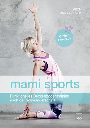Raab-Kronski, Vroni. mami sports - Funktionelles Beckenbodentraining nach der Schwangerschaft. eo Verlag GmbH, 2017.