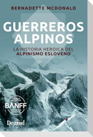 Guerreros alpinos : la historia heroica del alpinismo esloveno