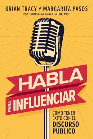 Tracy, Brian / Margarita Pasos. Habla Para Influenciar - Cómo Tener Éxito Con El Discurso Público. Harperenfoque, 2025.