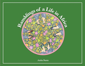 Bunn, Anita. Ramblings of a life in Africa. Digital on Demand, 2021.
