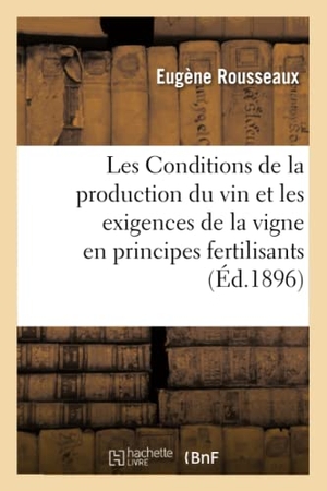 Rousseaux. Les Conditions de la production du vin et les exigences de la vigne en principes fertilisants. Hachette Livre, 2018.
