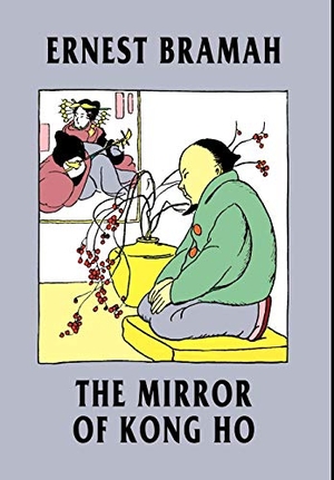 Bramah, Ernest. The Mirror of Kong Ho. Wildside Press, 2003.