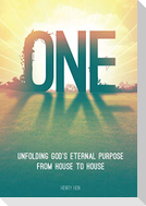 One: Unfolding God's Eternal Purpose from House to House