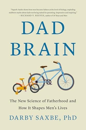 Saxbe, Darby. Dad Brain - The New Science of Fatherhood and How It Shapes Men's Lives. Flatiron Books, 2026.