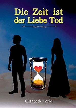 Kothe, Elisabeth. Die Zeit ist der Liebe Tod. tredition, 2020.