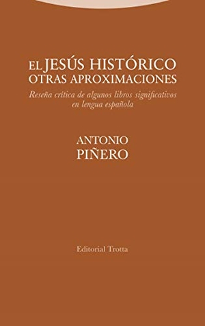 Piñero, Antonio. El Jesús histórico, otras aproximaciones : reseña crítica de algunos libros significativos en lengua española. Editorial Trotta, S.A., 2020.