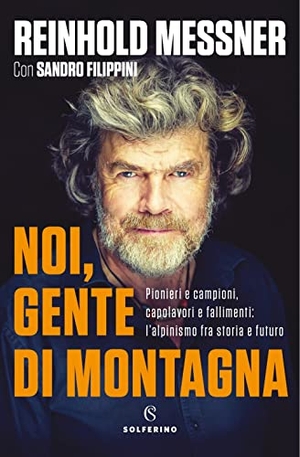 Messner, Reinhold. Noi, gente di montagna. Pionieri e campioni, capolavori e fallimenti: l'alpinismo fra storia e futuro. Solferino, 2021.