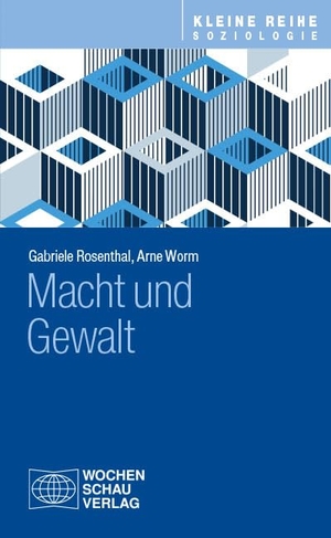 Rosenthal, Gabriele / Arne Worm (Hrsg.). Macht und Gewalt. Wochenschau Verlag, 2024.