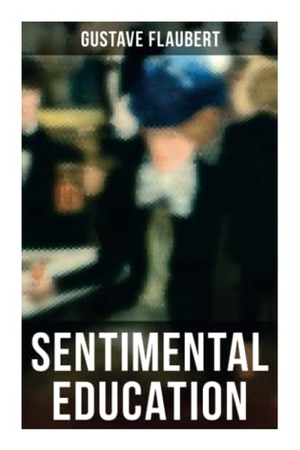 Flaubert, Gustave. Sentimental Education - /. Chicago Review Press Inc DBA Indepe, 2021.