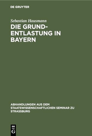 Hausmann, Sebastian. Die Grund-Entlastung in Bayern. De Gruyter, 1892.