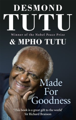 Tutu, Desmond / Mpho Tutu. Made For Goodness - And why this makes all the difference. Ebury Publishing, 2012.