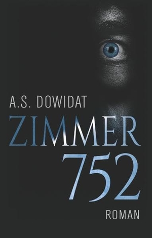 Dowidat, A. S.. Zimmer 752. Books on Demand, 2018.