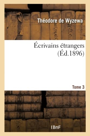 de Wyzewa, Théodore. Ecrivains Etrangers. Tome 3. Hachette Livre, 2018.