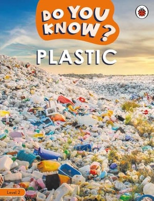 Ladybird. Do You Know? Level 2 - Plastic. Penguin Random House Children's UK, 2025.