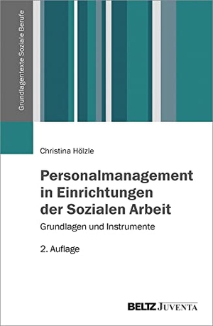 Hölzle, Christina. Personalmanagement in Einrichtungen der Sozialen Arbeit - Grundlagen und Instrumente. Juventa Verlag GmbH, 2017.